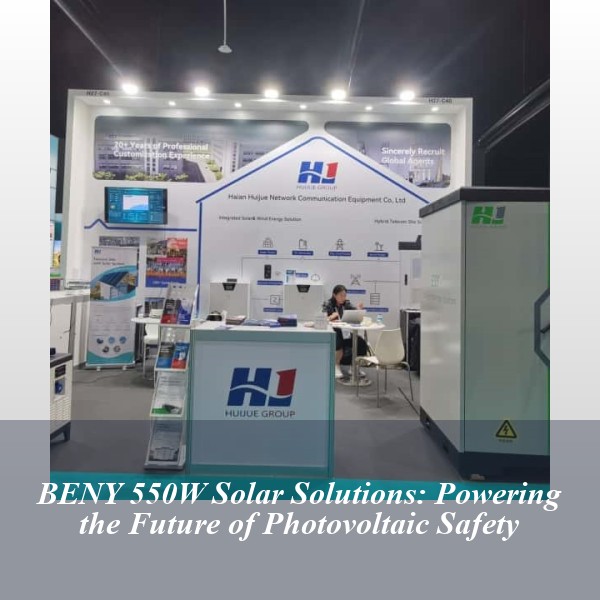 BENY 550W Solar Solutions: Powering the Future of Photovoltaic Safety